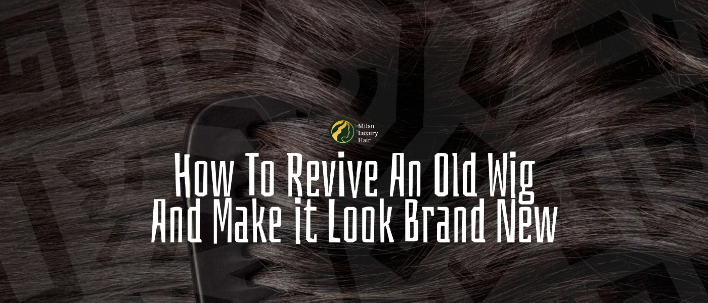 HOW TO REVIVE AN OLD WIG AND MAKE IT LOOK BRAND NEW (COMPLETE EXPERT GUIDE)